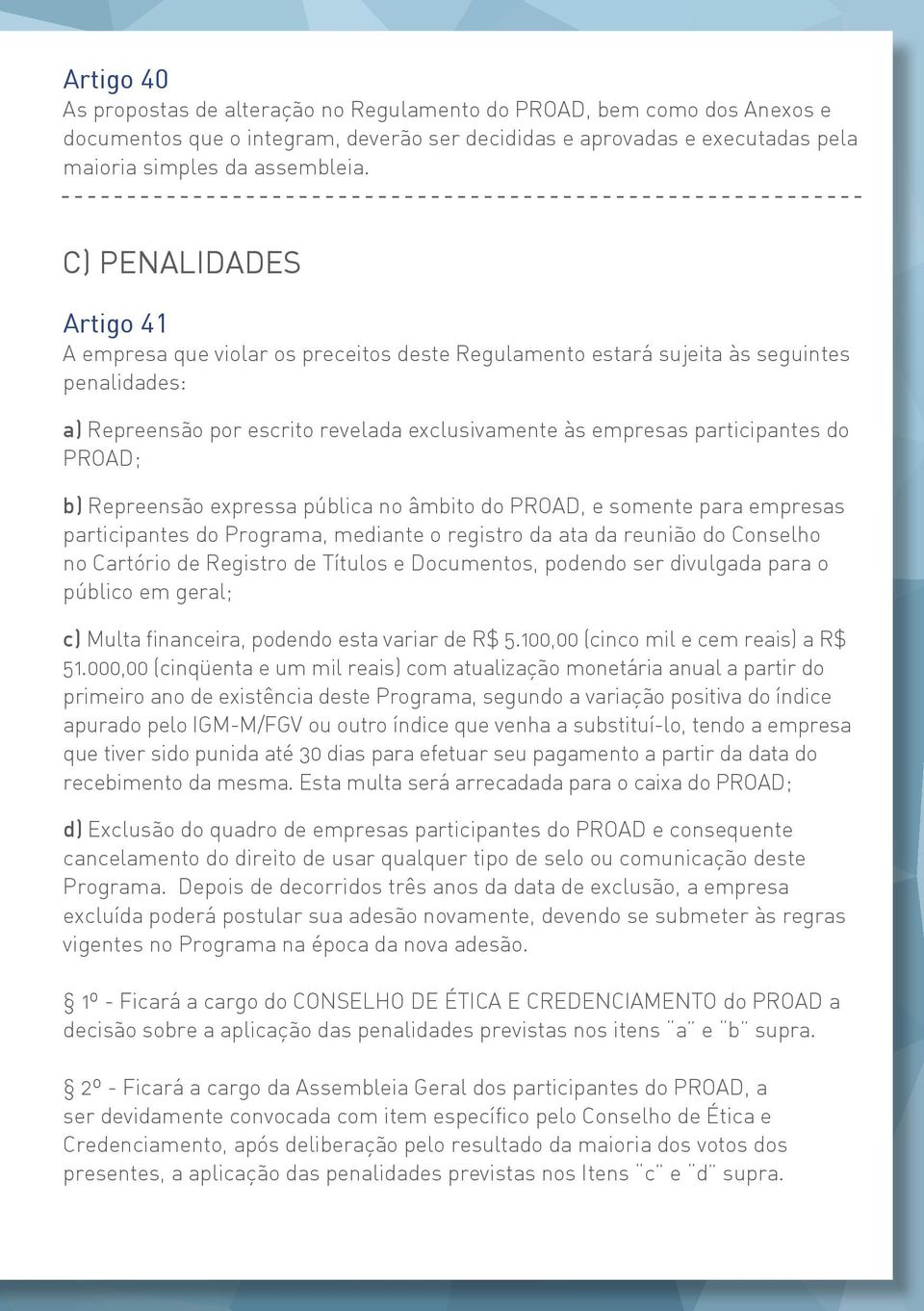 PROAD; b) Repreensão expressa pública no âmbito do PROAD, e somente para empresas participantes do Programa, mediante o registro da ata da reunião do Conselho no Cartório de Registro de Títulos e