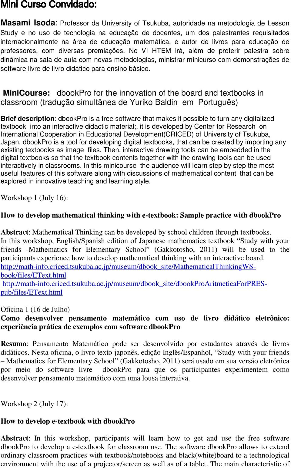 No VI HTEM irá, além de proferir palestra sobre dinâmica na sala de aula com novas metodologias, ministrar minicurso com demonstrações de software livre de livro didático para ensino básico.