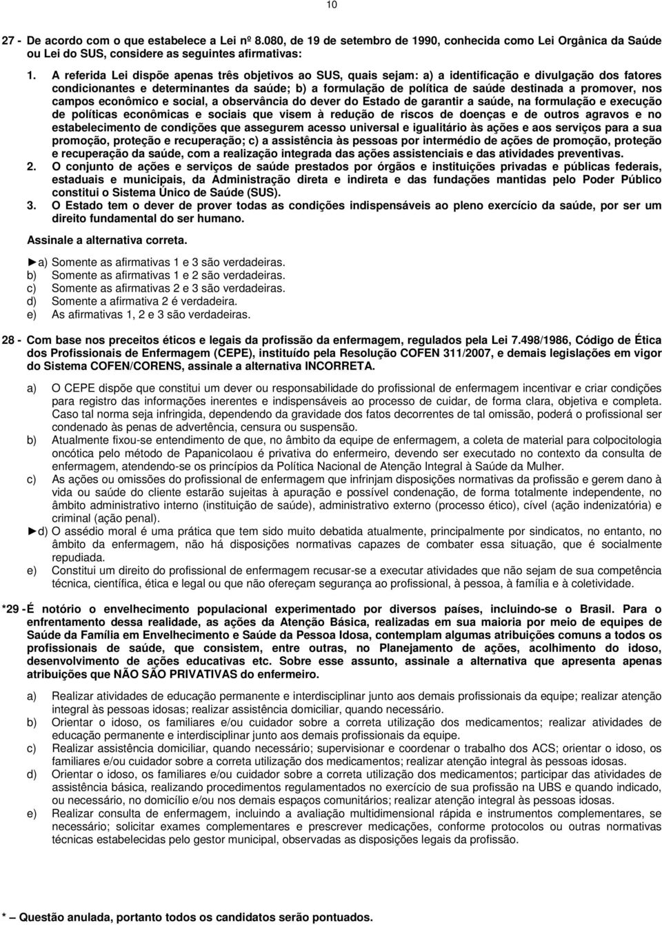 promover, nos campos econômico e social, a observância do dever do Estado de garantir a saúde, na formulação e execução de políticas econômicas e sociais que visem à redução de riscos de doenças e de