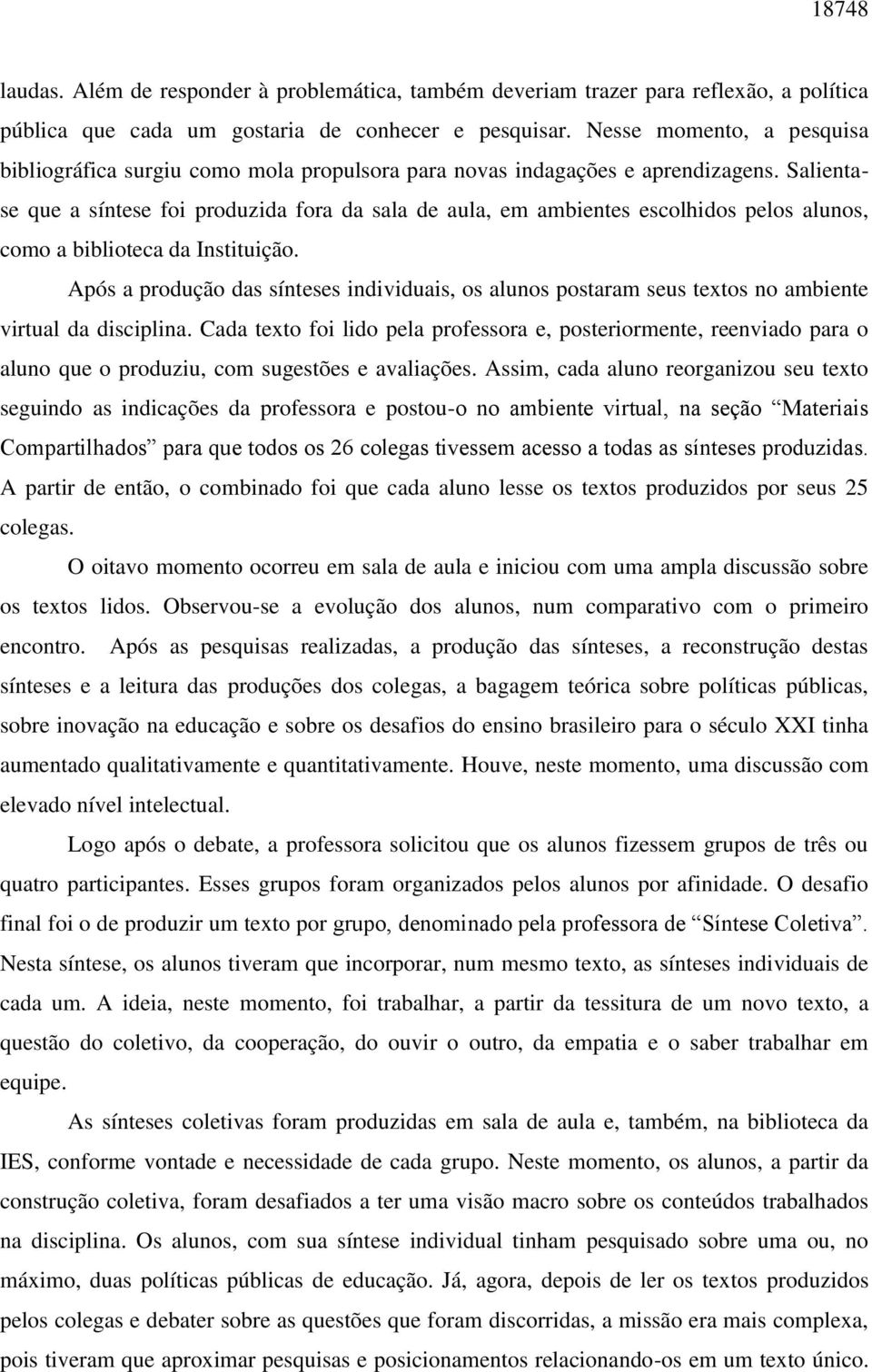 Salientase que a síntese foi produzida fora da sala de aula, em ambientes escolhidos pelos alunos, como a biblioteca da Instituição.