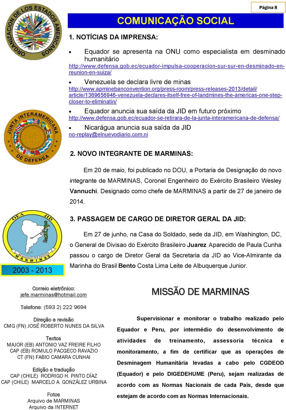 org/press-room/press-releases-2013/detail/ article/1369656946-venezuela-declares-itself-free-of-landmines-the-americas-one-stepcloser-to-eliminatin/ Equador anuncia sua saída da JID em futuro próximo