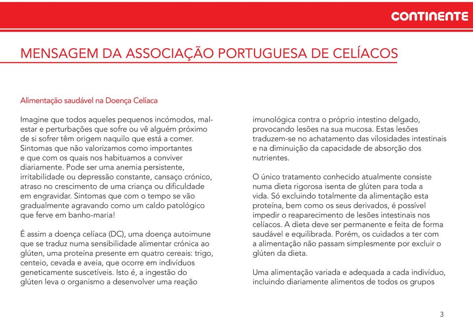 Pode ser uma anemia persistente, irritabilidade ou depressão constante, cansaço crónico, atraso no crescimento de uma criança ou dificuldade em engravidar.