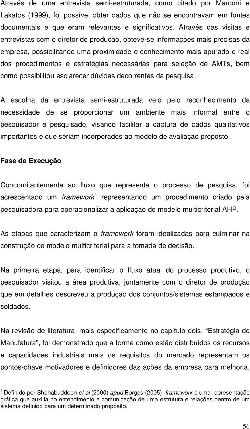 estratégias necessárias para seleção de AMTs, bem como possibilitou esclarecer dúvidas decorrentes da pesquisa.