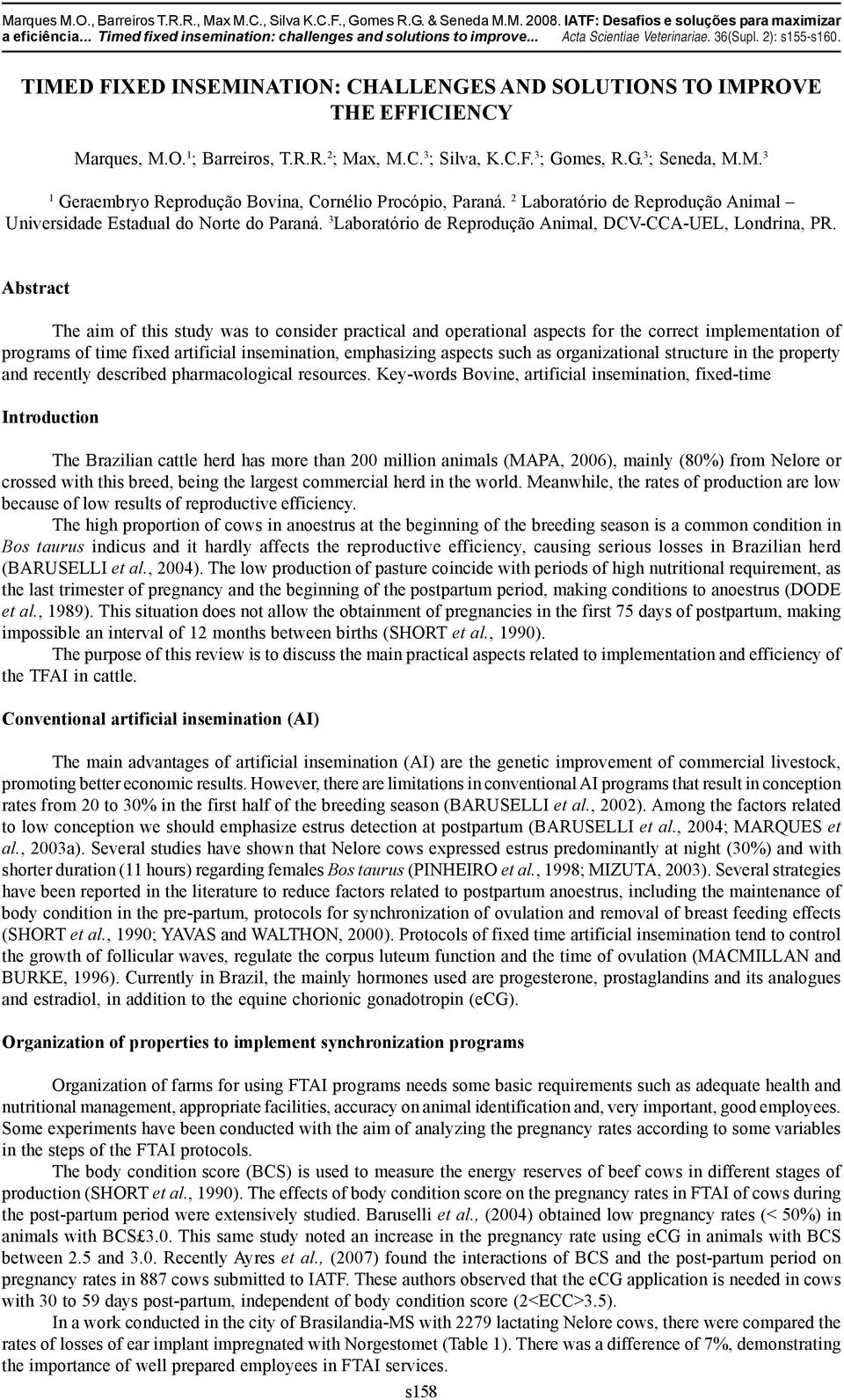 TIMED FIXED INSEMINATION: CHALLENGES AND SOLUTIONS TO IMPROVE THE EFFICIENCY Marques, M.O. 1 ; Barreiros, T.R.R. 2 ; Max, M.C. 3 ; Silva, K.C.F. 3 ; Gomes, R.G. 3 ; Seneda, M.M. 3 1 Geraembryo Reprodução Bovina, Cornélio Procópio, Paraná.