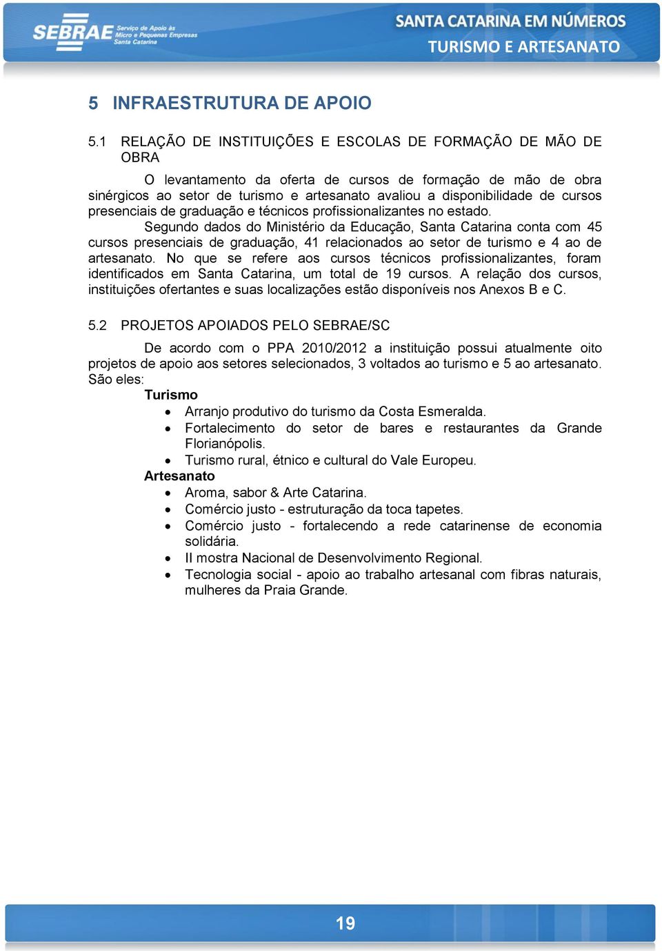 cursos presenciais de graduação e técnicos profissionalizantes no estado.