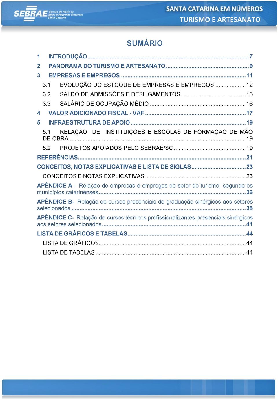 .. 19 REFERÊNCIAS... 21 CONCEITOS, NOTAS EXPLICATIVAS E LISTA DE SIGLAS... 23 CONCEITOS E NOTAS EXPLICATIVAS.