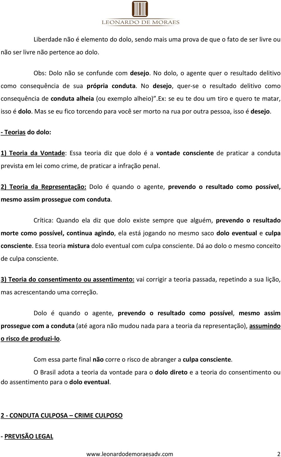 ex: se eu te dou um tiro e quero te matar, isso é dolo. Mas se eu fico torcendo para você ser morto na rua por outra pessoa, isso é desejo.