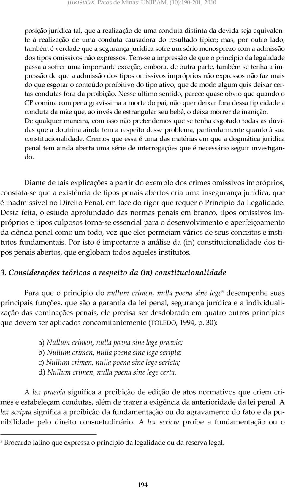 por outro lado, também é verdade que a segurança jurídica sofre um sério menosprezo com a admissão dos tipos omissivos não expressos.