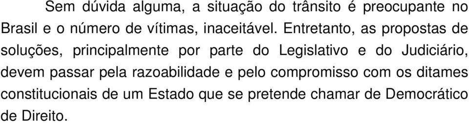 Entretanto, as propostas de soluções, principalmente por parte do Legislativo e do