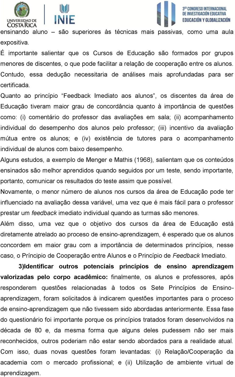 Contudo, essa dedução necessitaria de análises mais aprofundadas para ser certificada.