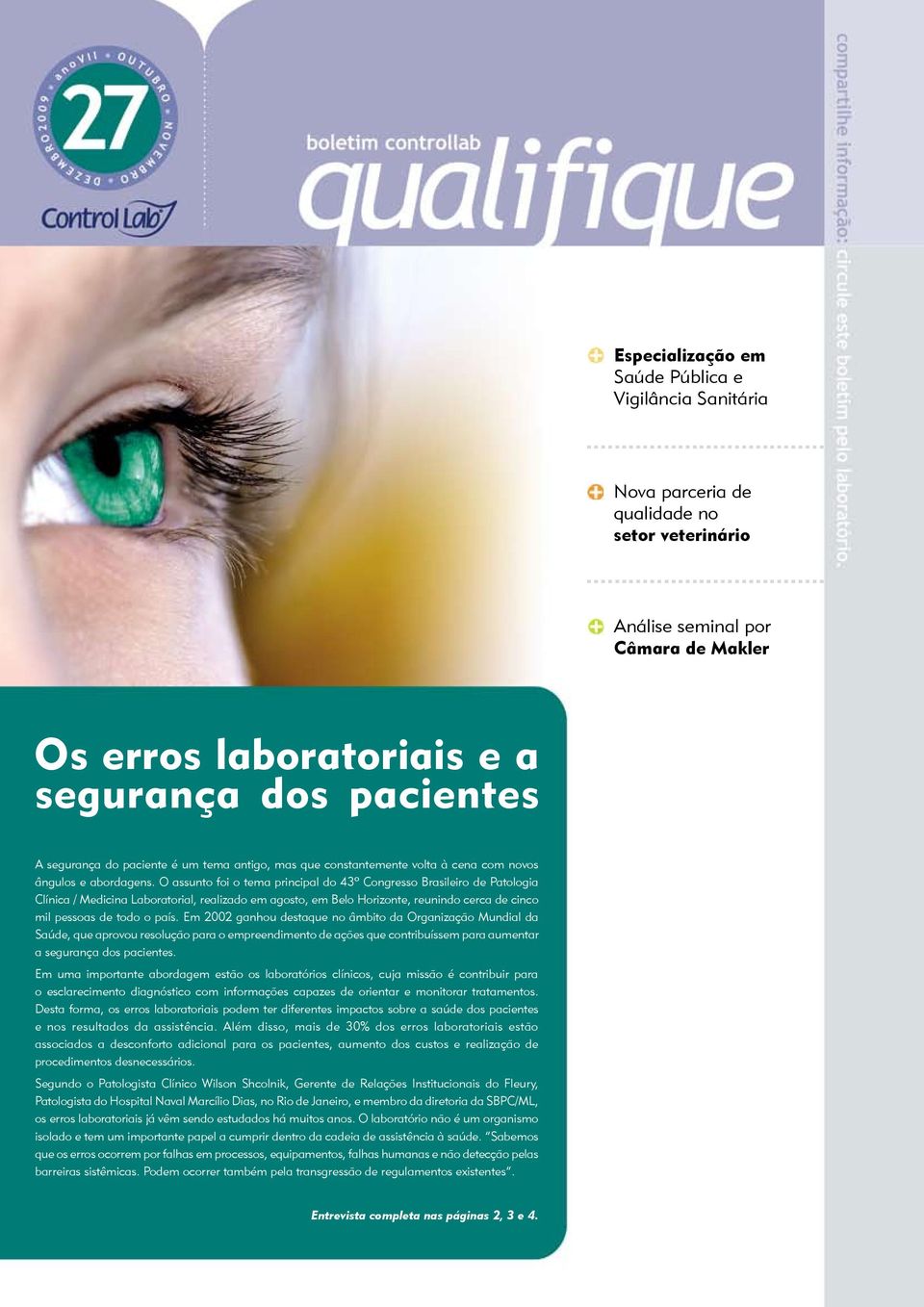 O assunto foi o tema principal do 43º Congresso Brasileiro de Patologia Clínica / Medicina Laboratorial, realizado em agosto, em Belo Horizonte, reunindo cerca de cinco mil pessoas de todo o país.