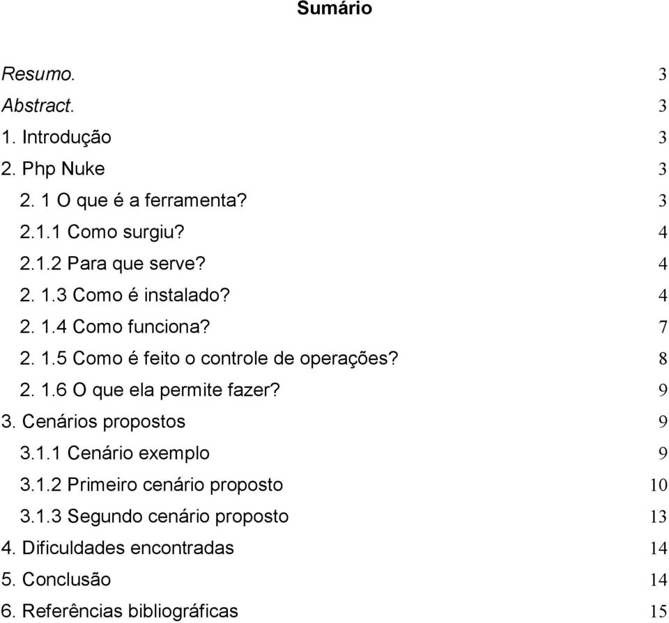 9 3. Cenários propostos 9 3.1.1 Cenário exemplo 9 3.1.2 Primeiro cenário proposto 10 3.1.3 Segundo cenário proposto 13 4.