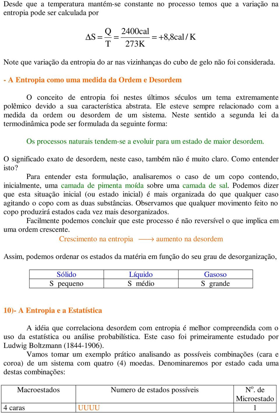 Ele esteve sempre relaconado com a medda da ordem ou desordem de um sstema.