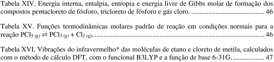 tricloreto de fósforo e gás cloro.... 46 Tabela XV.