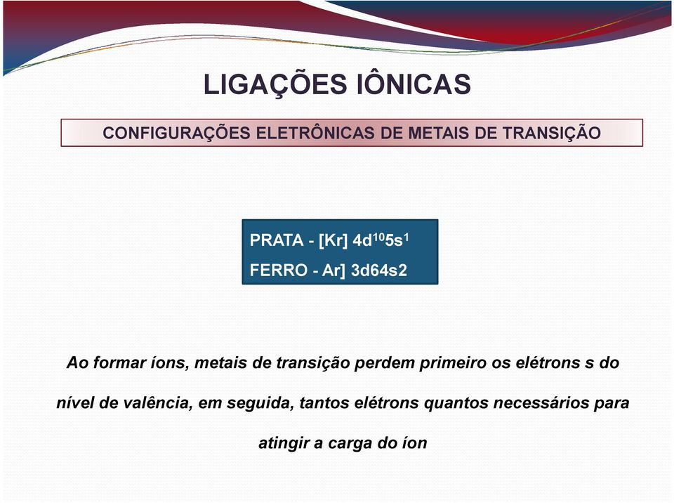 de transição perdem primeiro os elétrons s do nível de valência, em