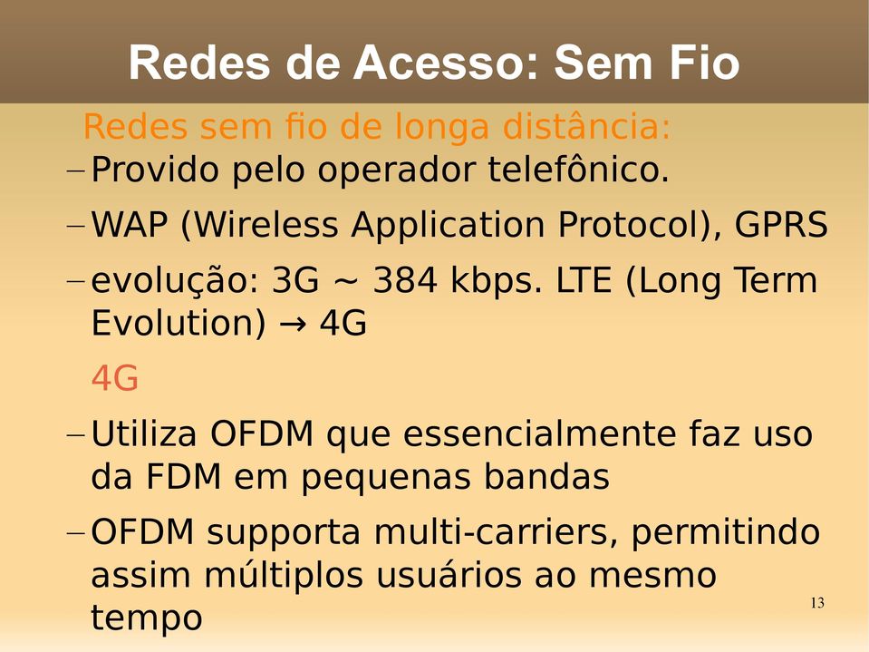 LTE (Long Term Evolution) 4G 4G Redes de Acesso: Sem Fio Utiliza OFDM que