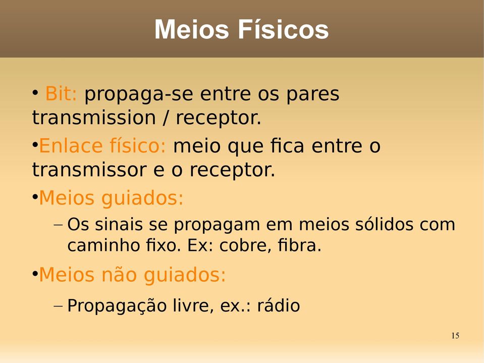 Enlace físico: meio que fca entre o transmissor e o  Meios guiados: