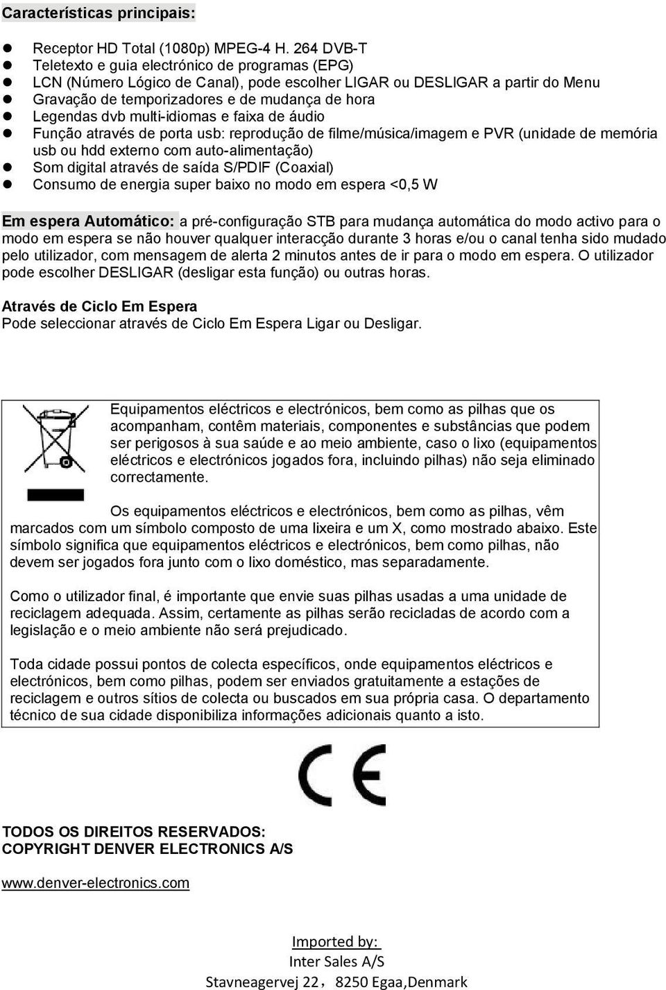 multi-idiomas e faixa de áudio Função através de porta usb: reprodução de filme/música/imagem e PVR (unidade de memória usb ou hdd externo com auto-alimentação) Som digital através de saída S/PDIF