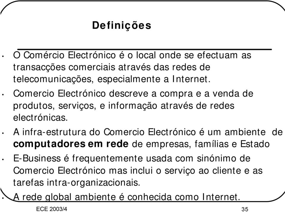 A infra-estrutura do Comercio Electrónico é um ambiente de computadores em rede de empresas, famílias e Estado E-Business é frequentemente usada