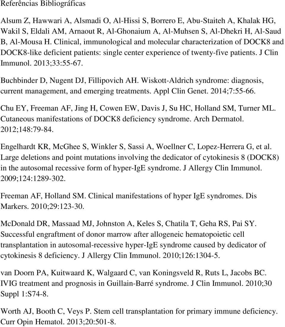 Buchbinder D, Nugent DJ, Fillipovich AH. WiskottAldrich syndrome: diagnosis, current management, and emerging treatments. Appl Clin Genet. 2014;7:5566.