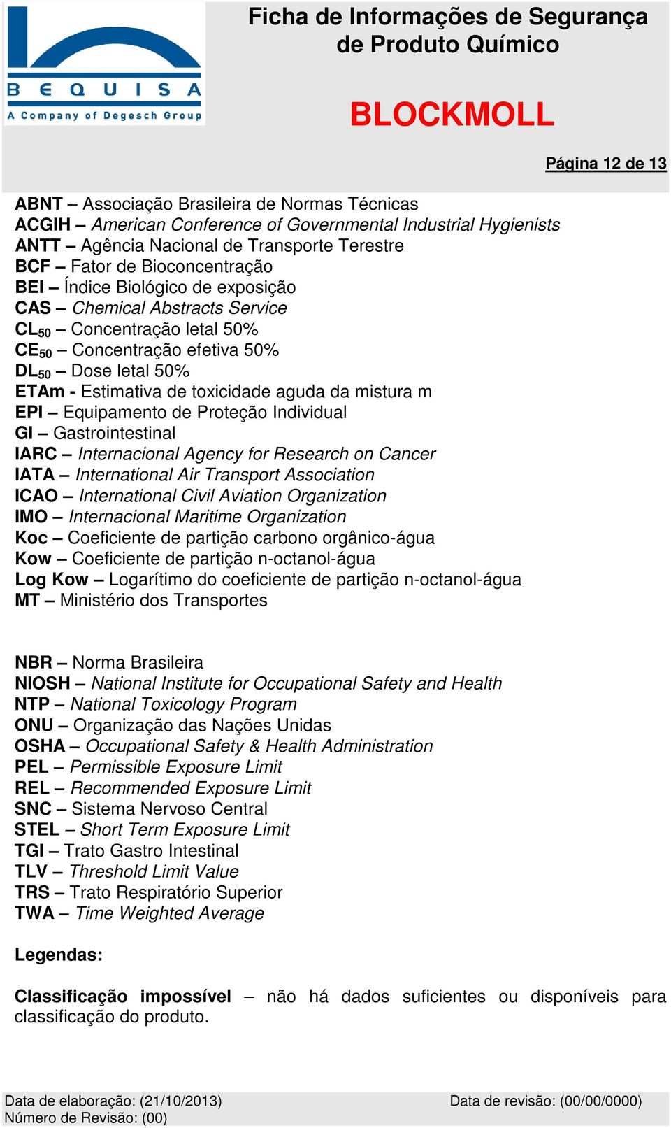 Equipamento de Proteção Individual GI Gastrointestinal IARC Internacional Agency for Research on Cancer IATA International Air Transport Association ICAO International Civil Aviation Organization IMO