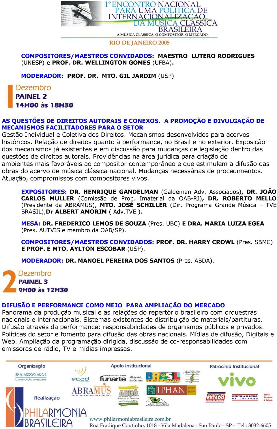 Relação de direitos quanto à performance, no Brasil e no exterior. Exposição dos mecanismos já existentes e em discussão para mudanças de legislação dentro das questões de direitos autorais.