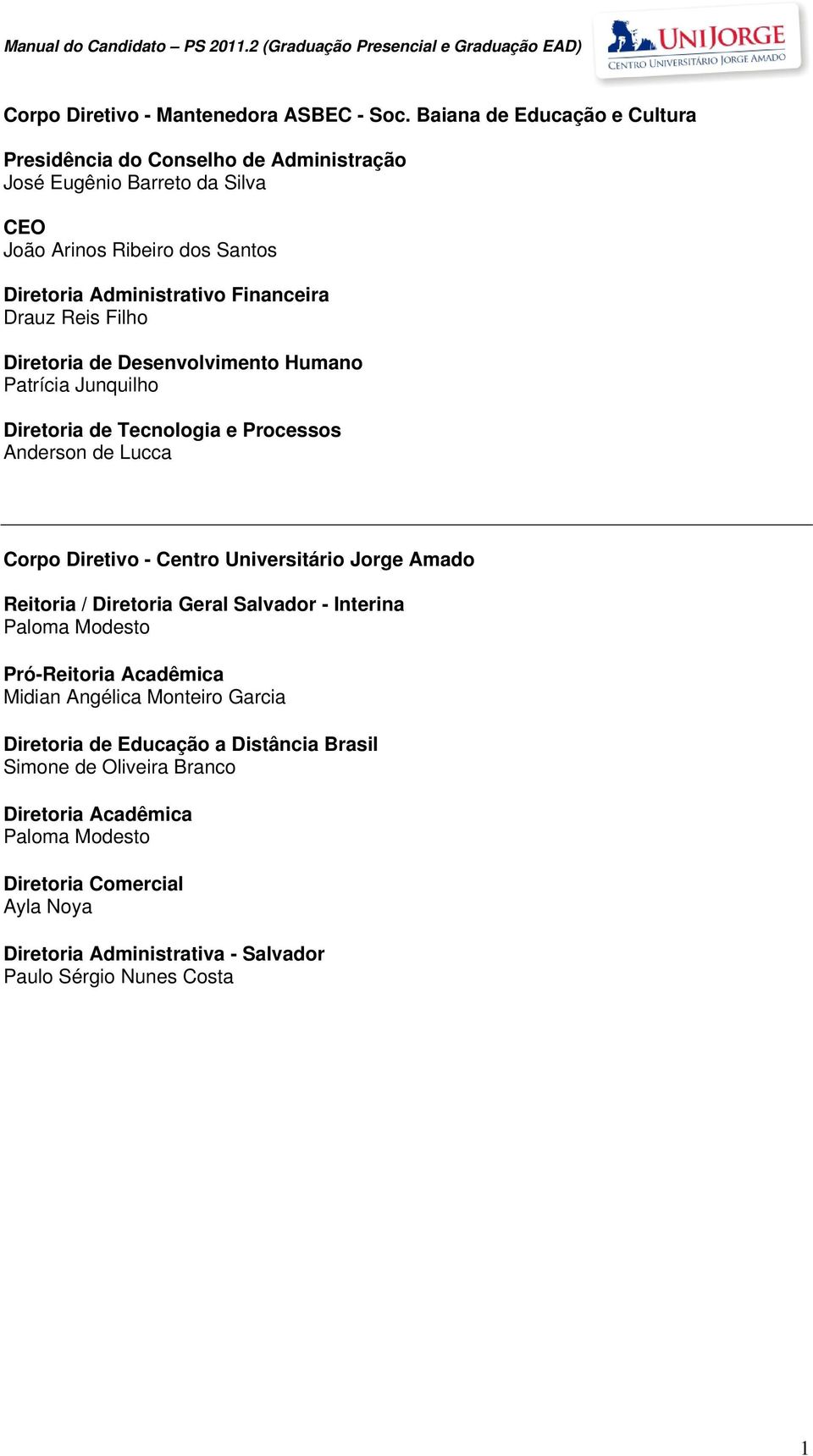 Drauz Reis Filho Diretoria de Desenvolvimento Humano Patrícia Junquilho Diretoria de Tecnologia e Processos Anderson de Lucca Corpo Diretivo - Centro Universitário Jorge