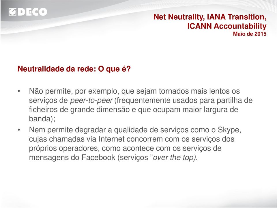 para partilha de ficheiros de grande dimensão e que ocupam maior largura de banda); Nem permite degradar a