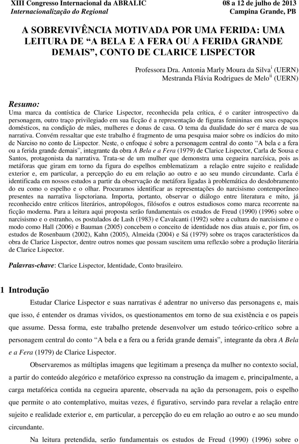 personagem, outro traço privilegiado em sua ficção é a representação de figuras femininas em seus espaços domésticos, na condição de mães, mulheres e donas de casa.