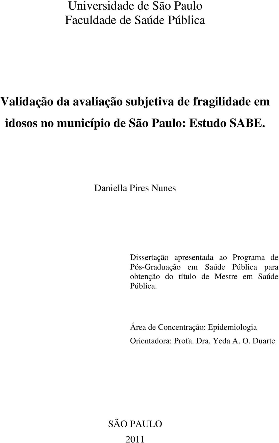 Daniella Pires Nunes Dissertação apresentada ao Programa de Pós-Graduação em Saúde Pública para