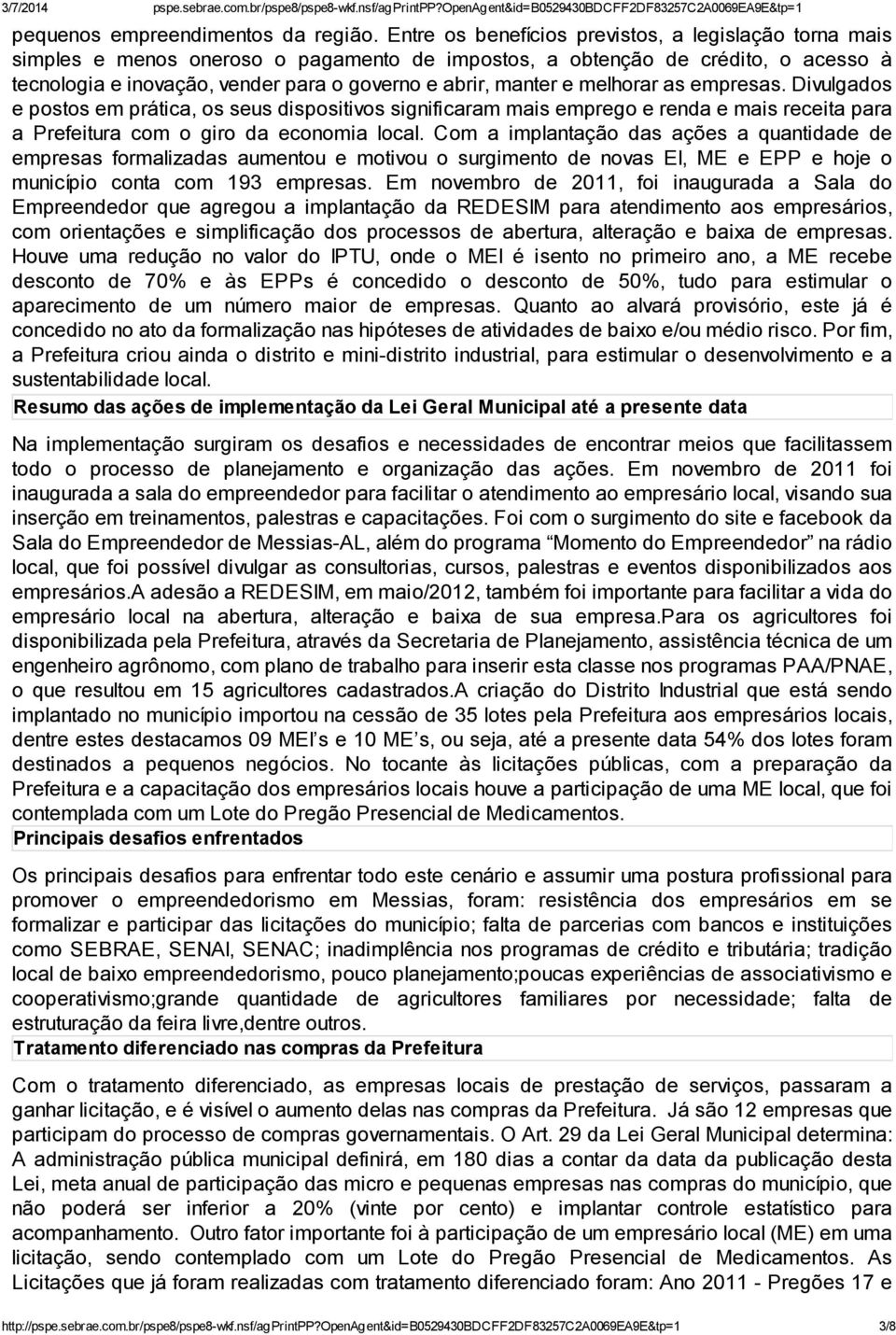 e melhorar as empresas. Divulgados e postos em prática, os seus dispositivos significaram mais emprego e renda e mais receita para a Prefeitura com o giro da economia local.