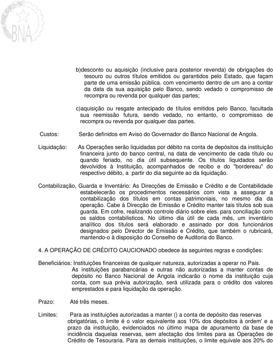 emitidos pelo Banco, facultada sua reemissão futura, sendo vedado, no entanto, o compromisso de recompra ou revenda por qualquer das partes.