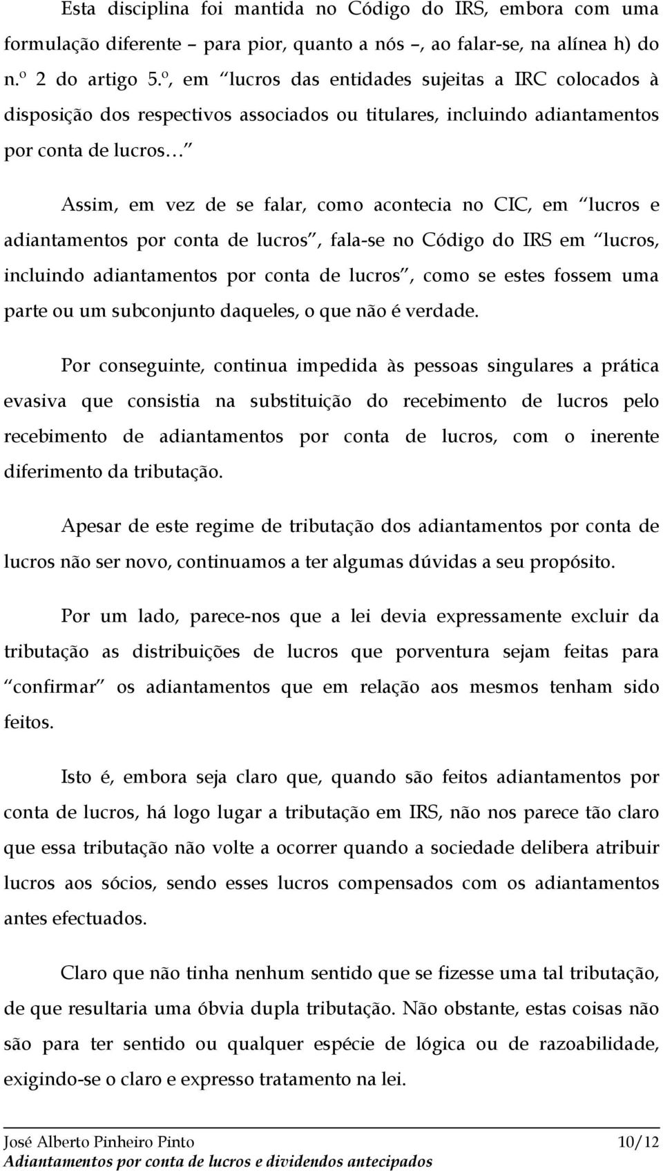 em lucros e adiantamentos por conta de lucros, fala-se no Código do IRS em lucros, incluindo adiantamentos por conta de lucros, como se estes fossem uma parte ou um subconjunto daqueles, o que não é