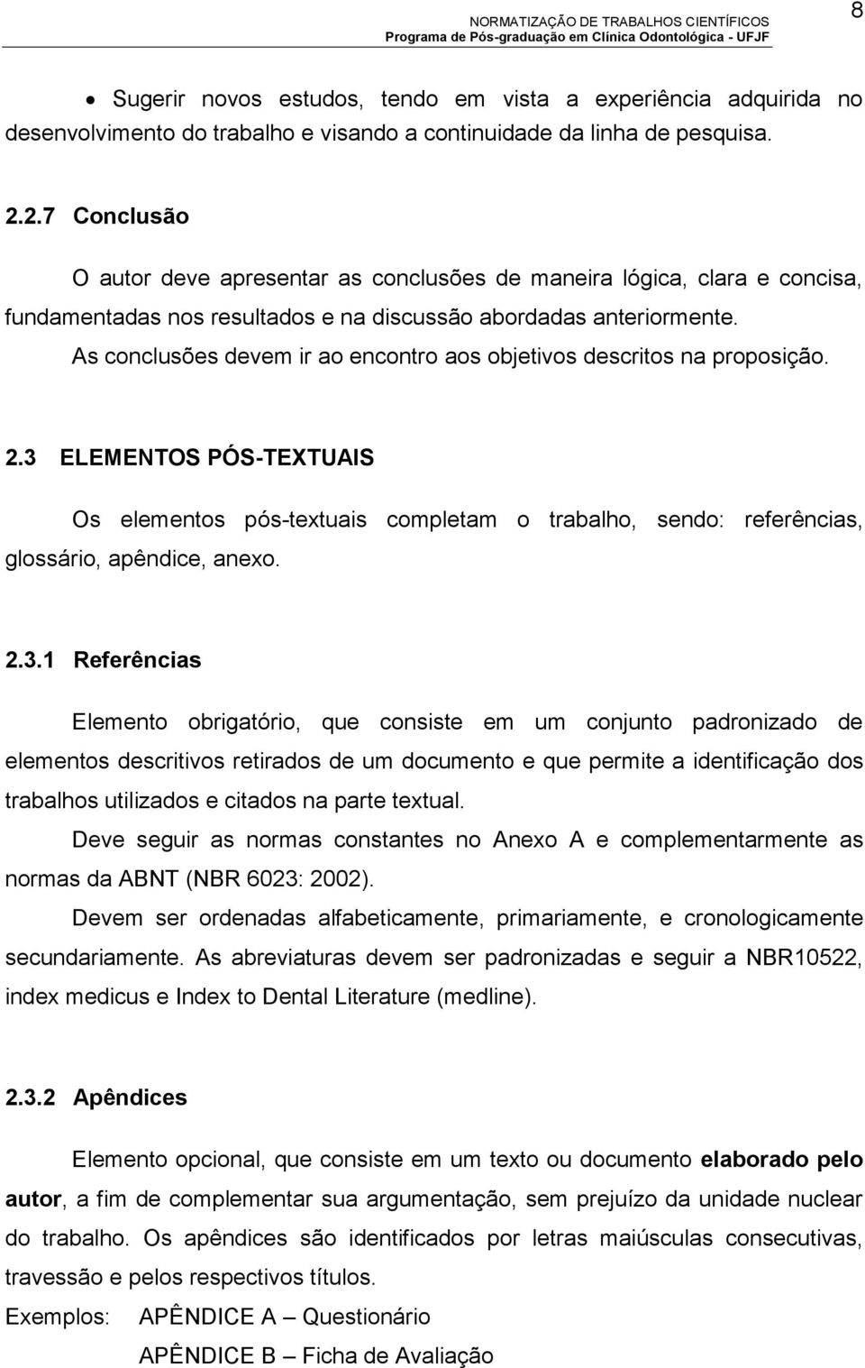 As conclusões devem ir ao encontro aos objetivos descritos na proposição. 2.3 