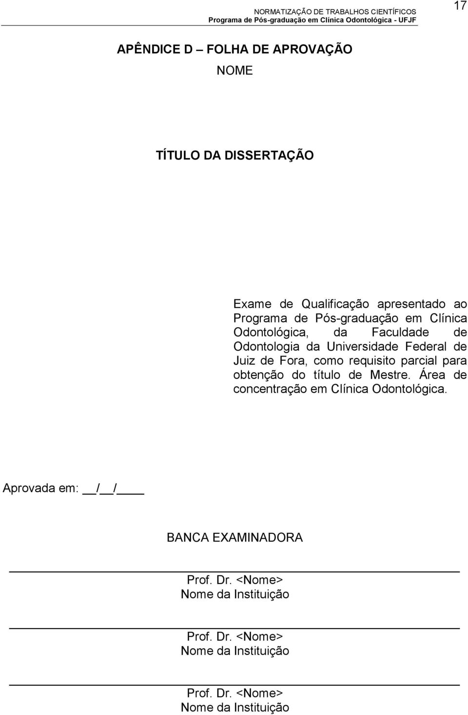 requisito parcial para obtenção do título de Mestre. Área de concentração em Clínica Odontológica.