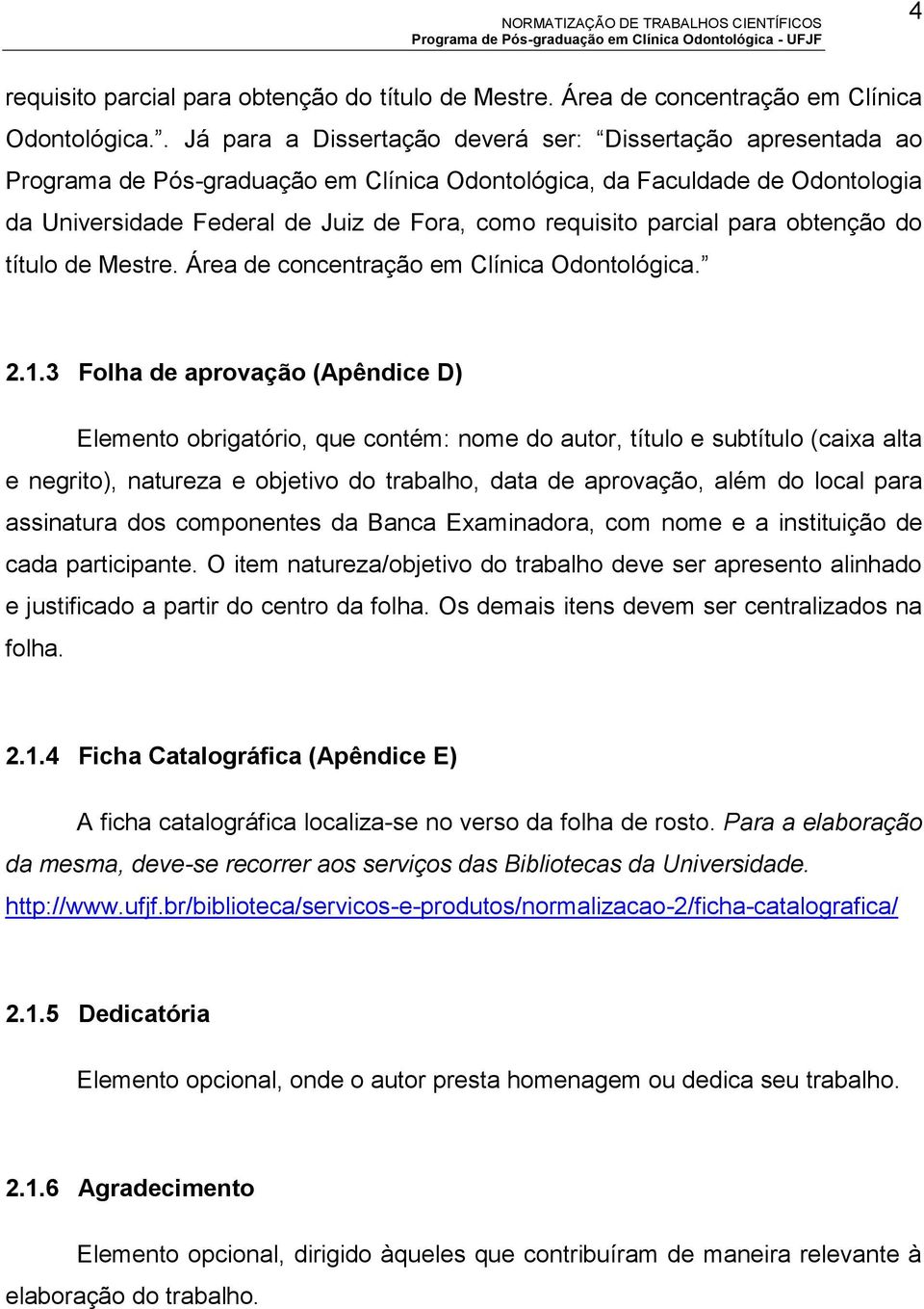 parcial para obtenção do título de Mestre. Área de concentração em Clínica Odontológica. 2.1.