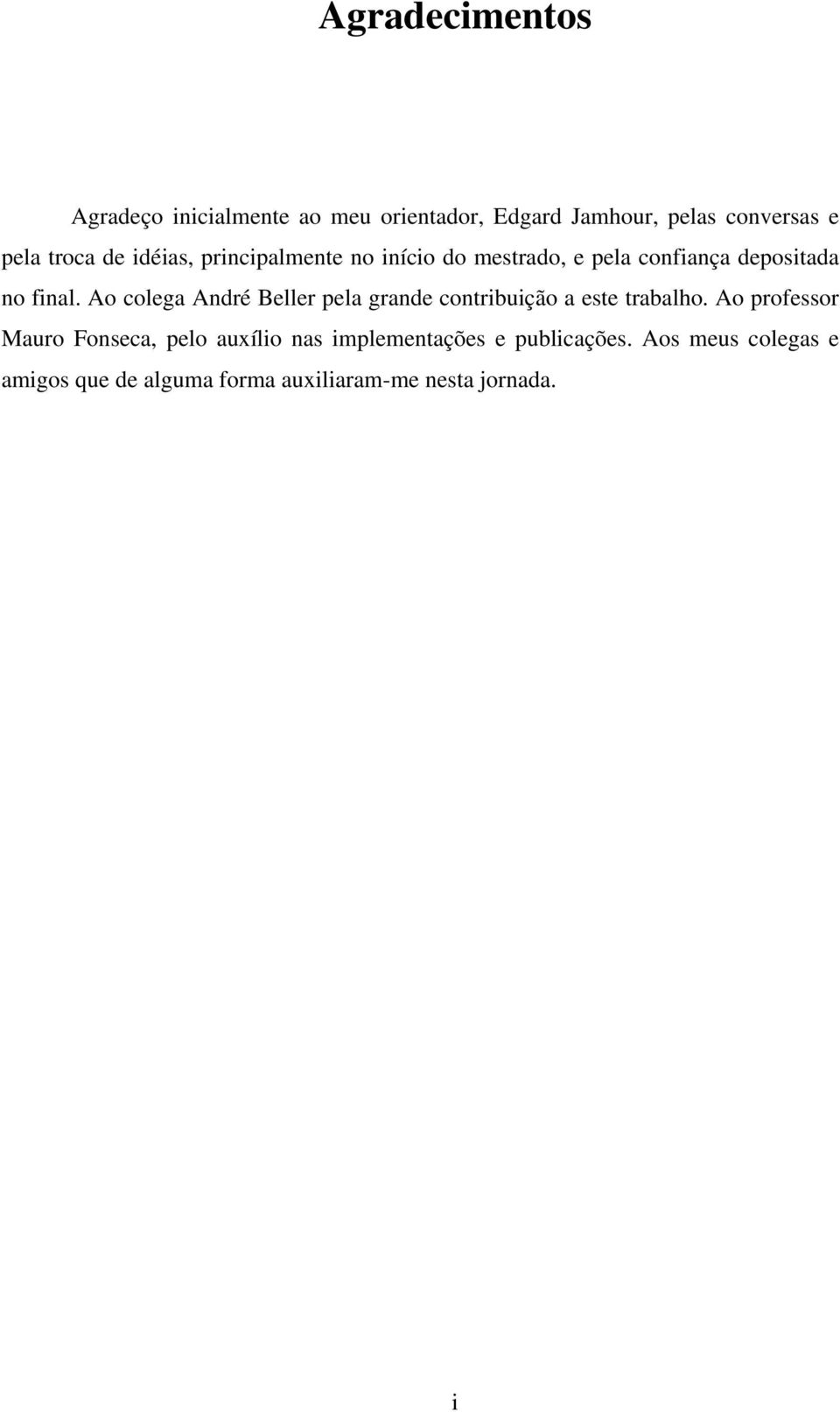 Ao colega André Beller pela grande contribuição a este trabalho.