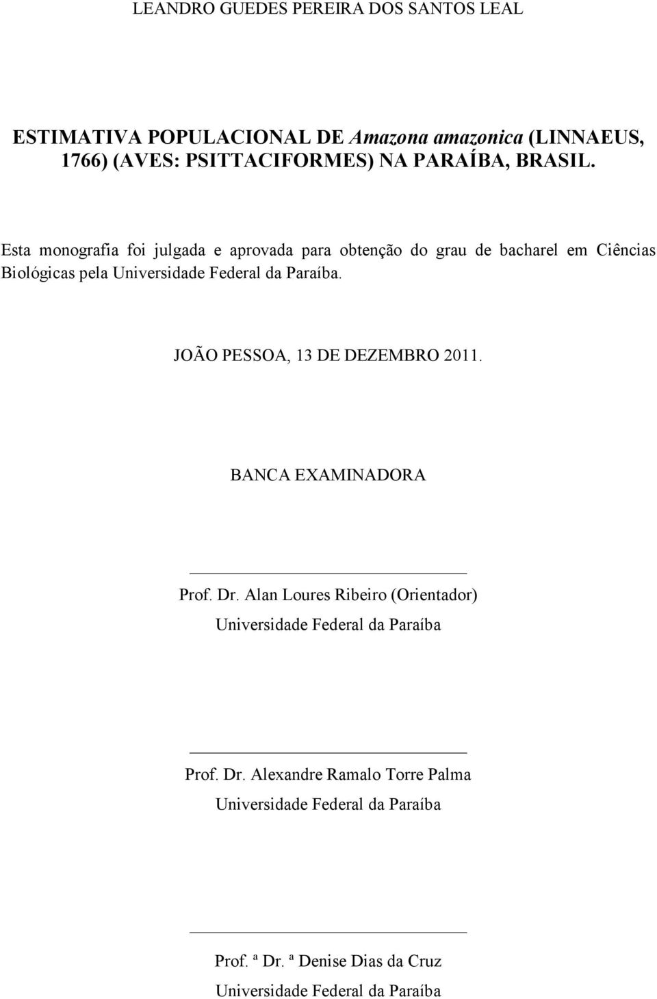 Esta monografia foi julgada e aprovada para obtenção do grau de bacharel em Ciências Biológicas pela Universidade Federal da Paraíba.