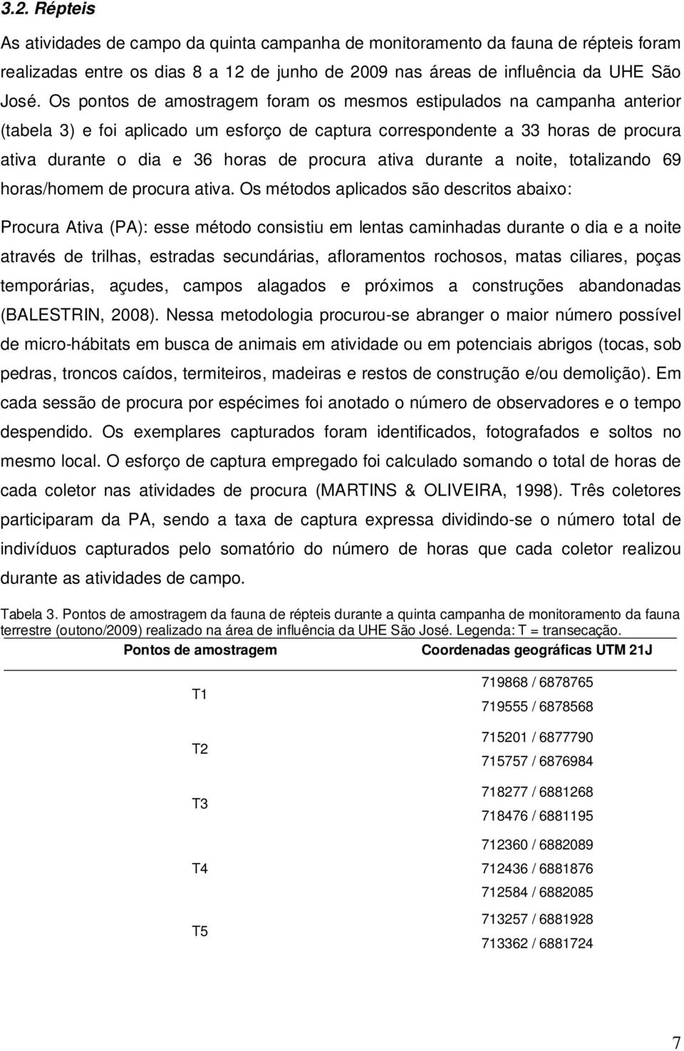 ativa durante a noite, totalizando 69 horas/homem de procura ativa.