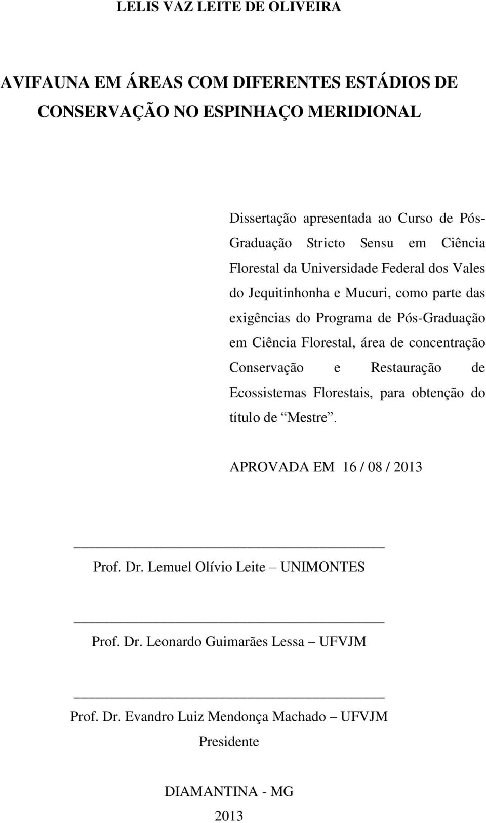 Pós-Graduação em Ciência Florestal, área de concentração Conservação e Restauração de Ecossistemas Florestais, para obtenção do título de Mestre.