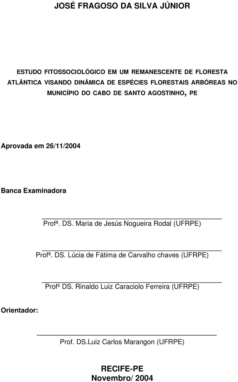 Profª. DS. Maria de Jesús Nogueira Rodal (UFRPE) Profª. DS. Lúcia de Fátima de Carvalho chaves (UFRPE) Profº DS.