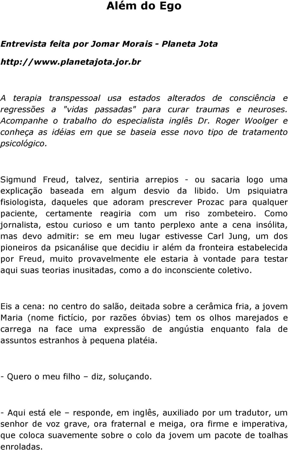 Roger Woolger e conheça as idéias em que se baseia esse novo tipo de tratamento psicológico.