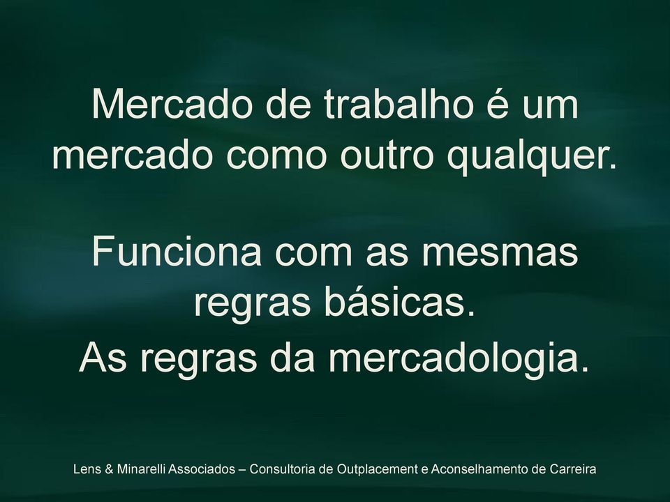 Funciona com as mesmas regras