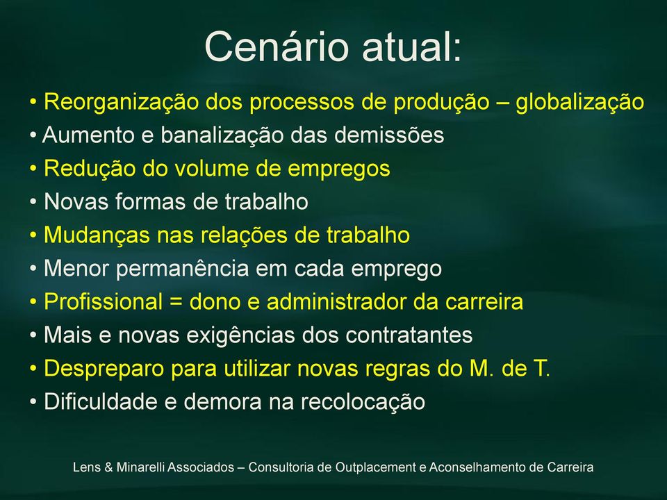 Menor permanência em cada emprego Profissional = dono e administrador da carreira Mais e novas