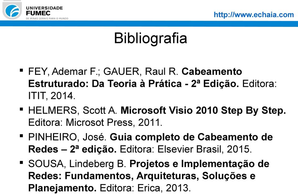PINHEIRO, José. Guia completo de Cabeamento de Redes 2ª edição. Editora: Elsevier Brasil, 2015.