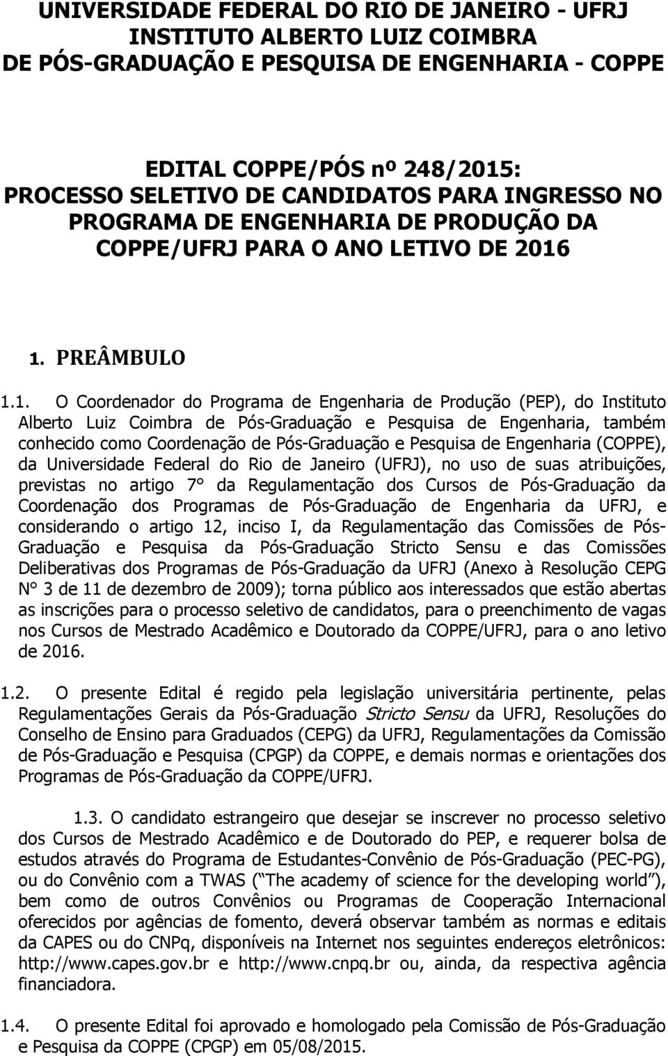 1. PREÂMBULO 1.1. O Coordenador do Programa de Engenharia de Produção (PEP), do Instituto Alberto Luiz Coimbra de Pós-Graduação e Pesquisa de Engenharia, também conhecido como Coordenação de