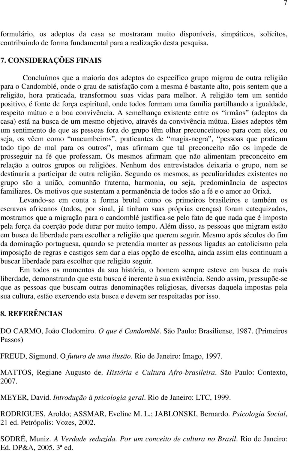 religião, hora praticada, transformou suas vidas para melhor.