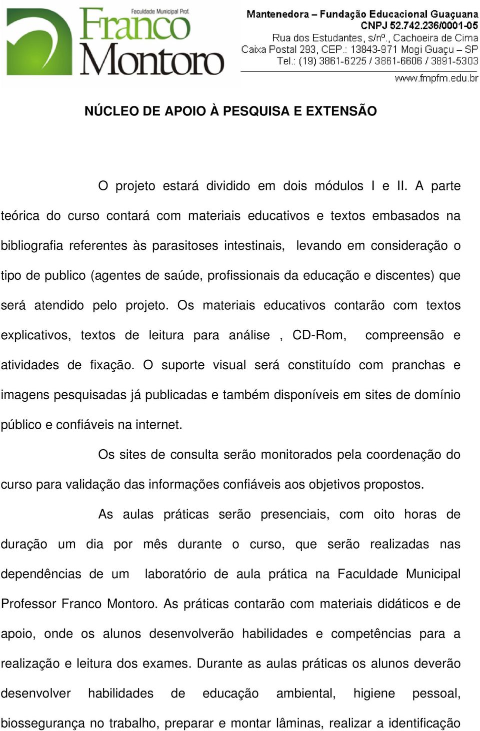 profissionais da educação e discentes) que será atendido pelo projeto.