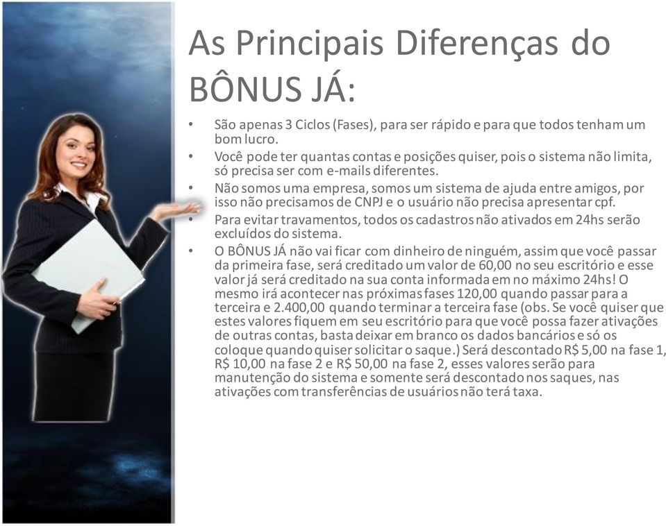 Não somos uma empresa, somos um sistema de ajuda entre amigos, por isso não precisamos de CNPJ e o usuário não precisa apresentar cpf.