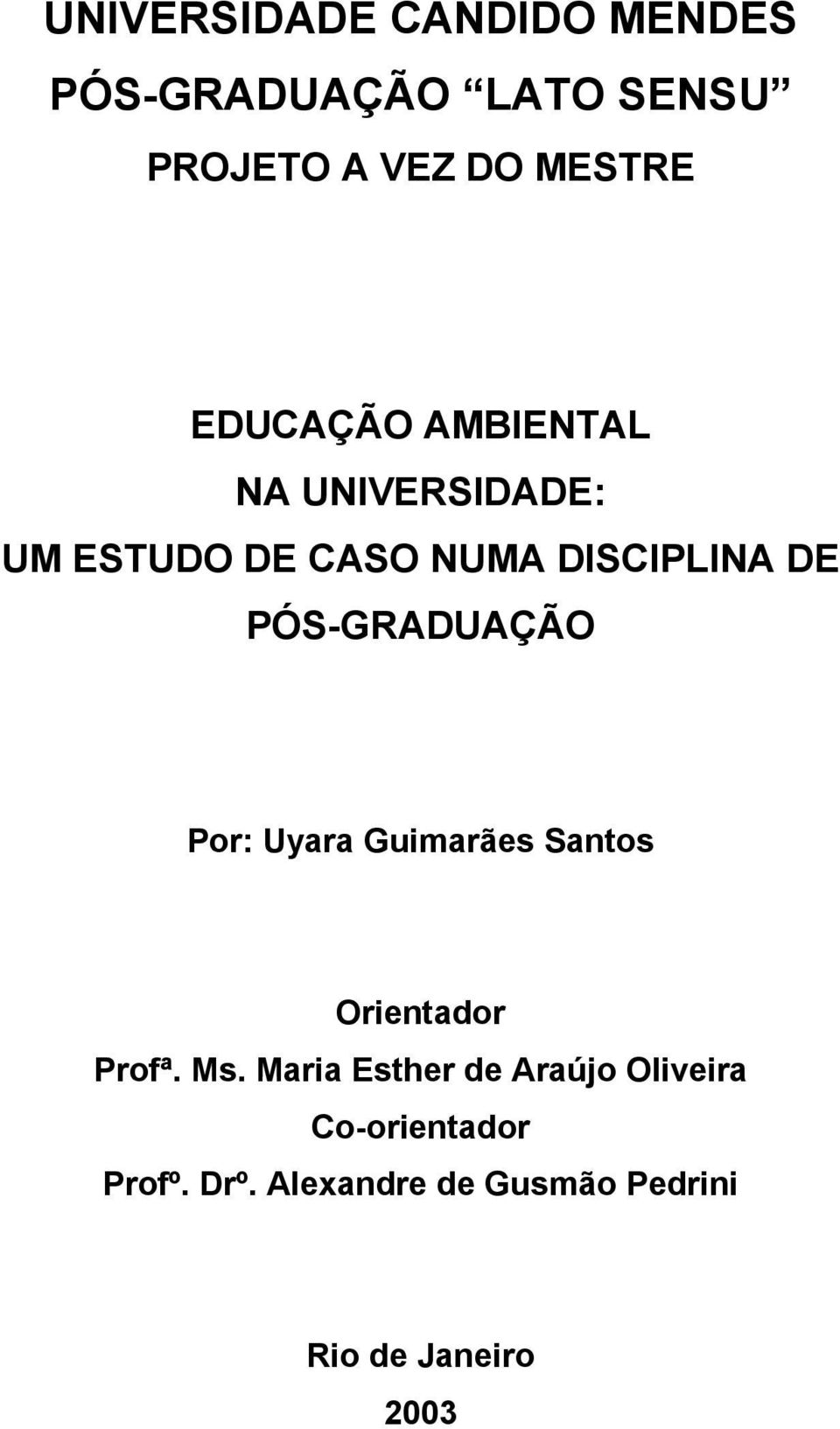 PÓS-GRADUAÇÃO Por: Uyara Guimarães Santos Orientador Profª. Ms.